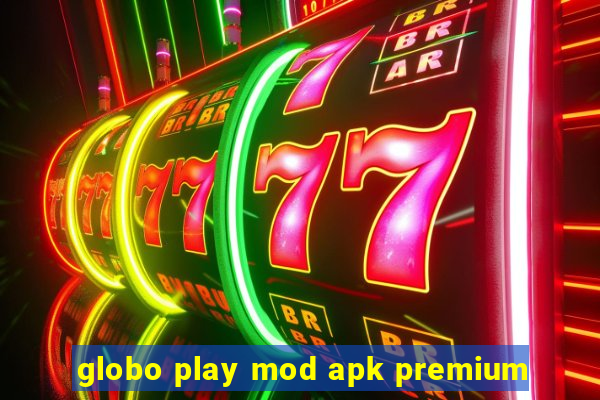 globo play mod apk premium